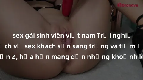sex gái sinh viên việt nam Trải nghiệm đỉnh cao với dịch vụ sex khách sạn sang trọng và tỉ mỉ từ A đến Z, hứa hẹn mang đến những khoảnh khắc tuyệt vời và đáng nhớ.