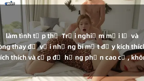 làm tình tập thể Trải nghiệm mới lạ và thú vị tại sex phòng thay đồ với những bí mật đầy kích thích và cấp độ hưng phấn cao cả, không thể bỏ qua!