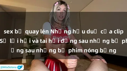 sex bị quay lén Những hậu duệ của clip sex đình đám: Sự lợi hại và tai hại đằng sau những bộ phim nóng bỏng