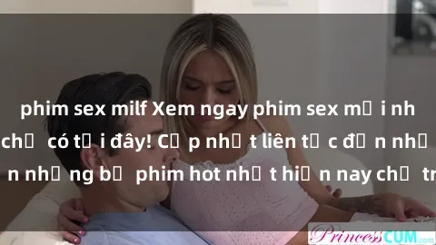phim sex milf Xem ngay phim sex mới nhất, hấp dẫn nhất chỉ có tại đây! Cập nhật liên tục đến những bộ phim hot nhất hiện nay chỉ trong vài cú click!