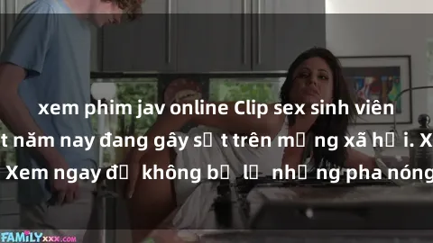 xem phim jav online Clip sex sinh viên mới nhất hot nhất năm nay đang gây sốt trên mạng xã hội. Xem ngay để không bỏ lỡ những pha nóng không thể bỏ qua!