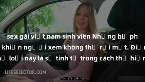 sex gái việt nam sinh viên Những bộ phim jav SM không che khiến người xem không thể rời mắt. Điểm nổi bật của thể loại này là sự tinh tế trong cách thể hiện cảm xúc và sự hấp dẫn của những cảnh quay.
