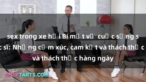 sex trong xe hơi Bí mật về cuộc sống sex của bác sĩ: Những cảm xúc, cam kết và thách thức hàng ngày