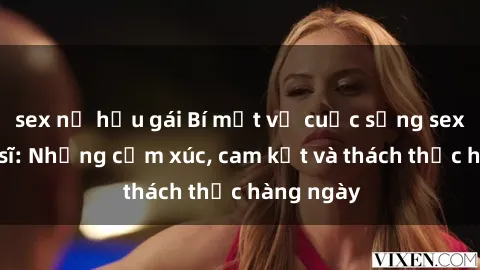 sex nữ hầu gái Bí mật về cuộc sống sex của bác sĩ: Những cảm xúc, cam kết và thách thức hàng ngày