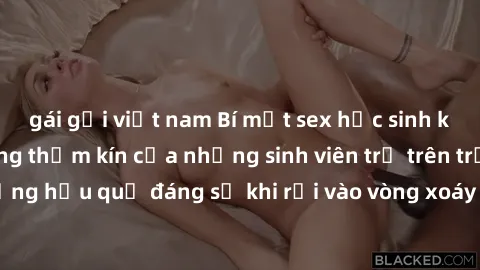 gái gọi việt nam Bí mật sex học sinh không che: Cuộc sống thầm kín của những sinh viên trẻ trên trường. Những hậu quả đáng sợ khi rơi vào vòng xoáy của tình dục từ tuổi mới lớn.