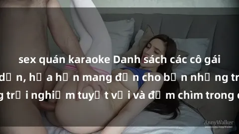 sex quán karaoke Danh sách các cô gái gọi Việt Nam hấp dẫn, hứa hẹn mang đến cho bạn những trải nghiệm tuyệt vời và đắm chìm trong cảm xúc tuyệt vời.