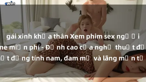 gái xinh khỏa thân Xem phim sex người Pháp vietsub online miễn phí - Đỉnh cao của nghệ thuật đồng tính nam, đam mỹ và lãng mạn từ xứ sở hoa hồng!