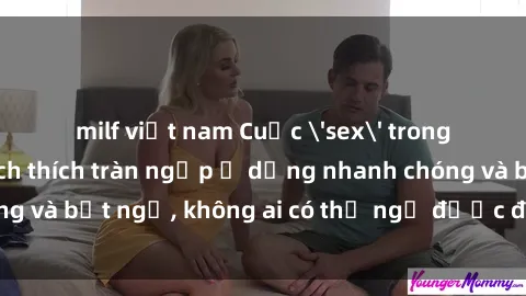 milf việt nam Cuộc 'sex' trong thang máy: Khi sự kích thích tràn ngập ở dạng nhanh chóng và bất ngờ, không ai có thể ngờ được điều gì sẽ xảy ra!