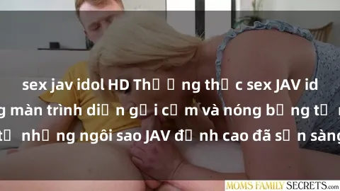 sex jav idol HD Thưởng thức sex JAV idol miễn phí: Những màn trình diễn gợi cảm và nóng bỏng từ những ngôi sao JAV đỉnh cao đã sẵn sàng để bạn khám phá.