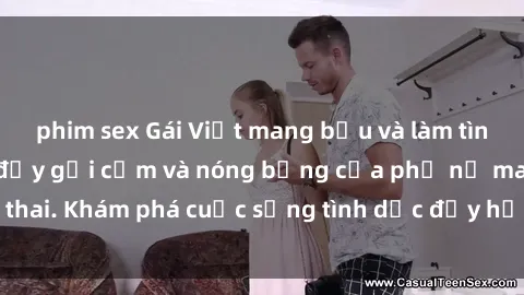 phim sex Gái Việt mang bầu và làm tình: Màn trình diễn đầy gợi cảm và nóng bỏng của phụ nữ mang thai. Khám phá cuộc sống tình dục đầy hấp dẫn và mới lạ của họ!
