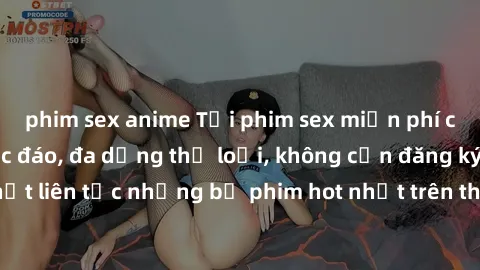 phim sex anime Tải phim sex miễn phí chất lượng cao độc đáo, đa dạng thể loại, không cần đăng ký tài khoản. Cập nhật liên tục những bộ phim hot nhất trên thị trường. Sự lựa chọn hàng đầu cho người yêu