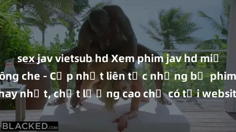 sex jav vietsub hd Xem phim jav hd miễn phí đỉnh cao không che - Cập nhật liên tục những bộ phim sex hay nhất, chất lượng cao chỉ có tại website chuyên nghiệp hàng đầu.