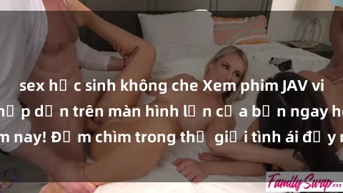 sex học sinh không che Xem phim JAV vietsub mới nhất và hấp dẫn trên màn hình lớn của bạn ngay hôm nay! Đắm chìm trong thế giới tình ái đầy nóng bỏng và kích thích.