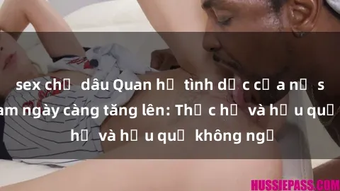 sex chị dâu Quan hệ tình dục của nữ sinh Việt Nam ngày càng tăng lên: Thực hư và hậu quả không ngờ