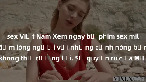 sex Việt Nam Xem ngay bộ phim sex milf hot nhất, làm say đắm lòng người với những cảnh nóng bỏng không thể cưỡng lại. Sự quyến rũ của MILF sẽ khiến bạn mãnh liệt!