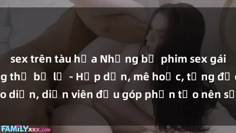 sex trên tàu hỏa Những bộ phim sex gái già đỉnh cao không thể bỏ lỡ - Hấp dẫn, mê hoặc, từng đạo diễn, diễn viên đều góp phần tạo nên sự hấp dẫn, kích thích.