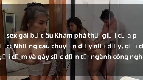 sex gái bắc âu Khám phá thế giới của phim sex nô lệ tình dục: Những câu chuyện đầy nổi dậy, gợi cảm và gây sốc đến từ ngành công nghiệp giải trí đen tối