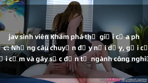 jav sinh viên Khám phá thế giới của phim sex nô lệ tình dục: Những câu chuyện đầy nổi dậy, gợi cảm và gây sốc đến từ ngành công nghiệp giải trí đen tối
