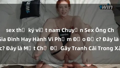 sex thư ký việt nam Chuyện Sex Ông Cháu: Mối Quan Hệ Gia Đình Hay Hành Vi Phạm Đạo Đức? Đây là Một Chủ Đề Gây Tranh Cãi Trong Xã Hội Hiện Nay.