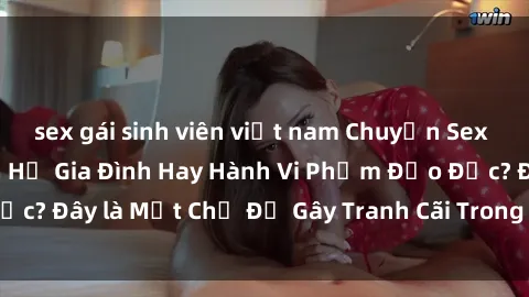 sex gái sinh viên việt nam Chuyện Sex Ông Cháu: Mối Quan Hệ Gia Đình Hay Hành Vi Phạm Đạo Đức? Đây là Một Chủ Đề Gây Tranh Cãi Trong Xã Hội Hiện Nay.