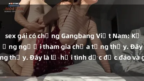 sex gái có chồng Gangbang Việt Nam: Kỷ lục mới với số lượng người tham gia chưa từng thấy. Đây là lễ hội tình dục độc đáo và gây sốc.
