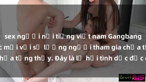 sex người nổi tiếng việt nam Gangbang Việt Nam: Kỷ lục mới với số lượng người tham gia chưa từng thấy. Đây là lễ hội tình dục độc đáo và gây sốc.