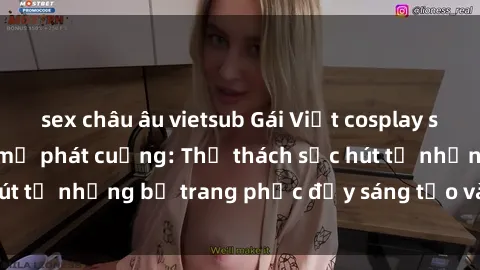 sex châu âu vietsub Gái Việt cosplay sexy khiến fan hâm mộ phát cuồng: Thử thách sức hút từ những bộ trang phục đầy sáng tạo và quyến rũ!