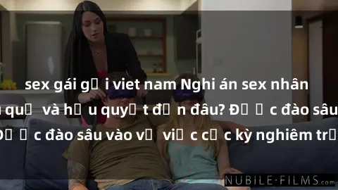 sex gái gọi viet nam Nghi án sex nhân viên nhà hàng: Hậu quả và hậu quyết đến đâu? Được đào sâu vào vụ việc cực kỳ nghiêm trọng này.
