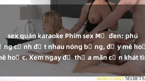 sex quán karaoke Phim sex Mỹ đen: phút mãnh liệt với những cảnh địt nhau nóng bỏng, đầy mê hoặc. Xem ngay để thỏa mãn cơn khát tình dục của bạn!