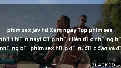 phim sex jav hd Xem ngay Top phim sex mới nhất đang hot nhất hiện nay! Cập nhật liên tục những bộ phim sex hấp dẫn, độc đáo và đầy kích thích.