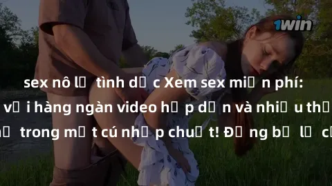 sex nô lệ tình dục Xem sex miễn phí: Cùng trải nghiệm với hàng ngàn video hấp dẫn và nhiều thể loại đa dạng chỉ trong một cú nhấp chuột! Đừng bỏ lỡ cơ hội thưởng thức tuyệt vời này ngay hôm nay!