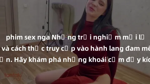 phim sex nga Những trải nghiệm mới lạ với sex tập thể và cách thức truy cập vào hành lang đam mê của bạn. Hãy khám phá những khoái cảm đầy kích thích với tập thể hấp dẫn!