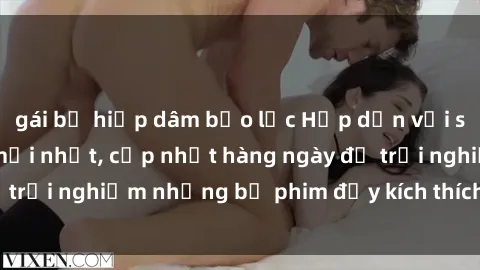 gái bị hiếp dâm bạo lực Hấp dẫn với sex hentai vietsub mới nhất, cập nhật hàng ngày để trải nghiệm những bộ phim đầy kích thích và hấp dẫn.